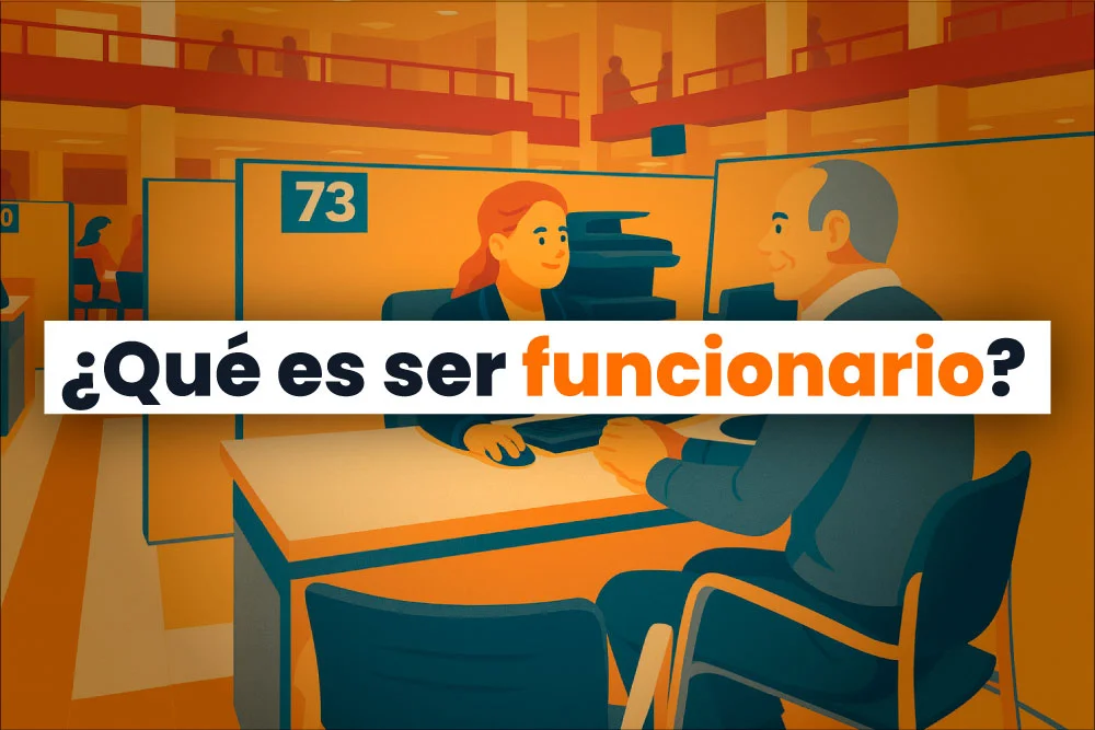 Qué es ser funcionario en España: ventajas, requisitos y si vale la pena en 2025
