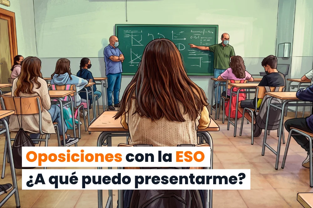 Oposiciones con la ESO en 2026: qué puedes conseguir (y cómo empezar esta semana)